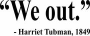 We Out Harriet Tubman Quote Adult-Tshirt