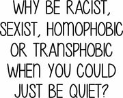 Why Be Racist Sexist Homophobic Or Transphobic Adult-Tshirt