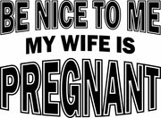 Be Nice To Me My Wife Is Pregnant Funny Adult-Tshirt