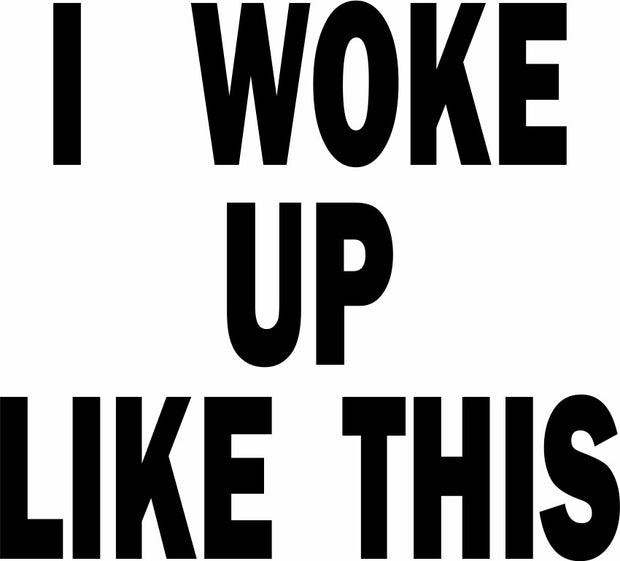 I Woke Up Like This Adult-Tshirt